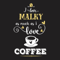 I Love Malky As Much As I Love Coffee Gift For Him T-shirt | Artistshot