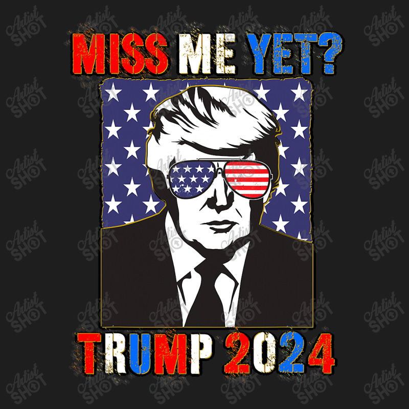 Trump Miss Me Yet Trump 2024 Patriotic 4th Of July Trump Classic T-shirt | Artistshot