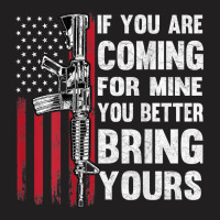 If You're Coming For Mine You Better Bring Yours Ar 15 Gun T Shirt T-shirt | Artistshot