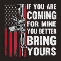 If You're Coming For Mine You Better Bring Yours Ar 15 Gun T Shirt Tank Top | Artistshot