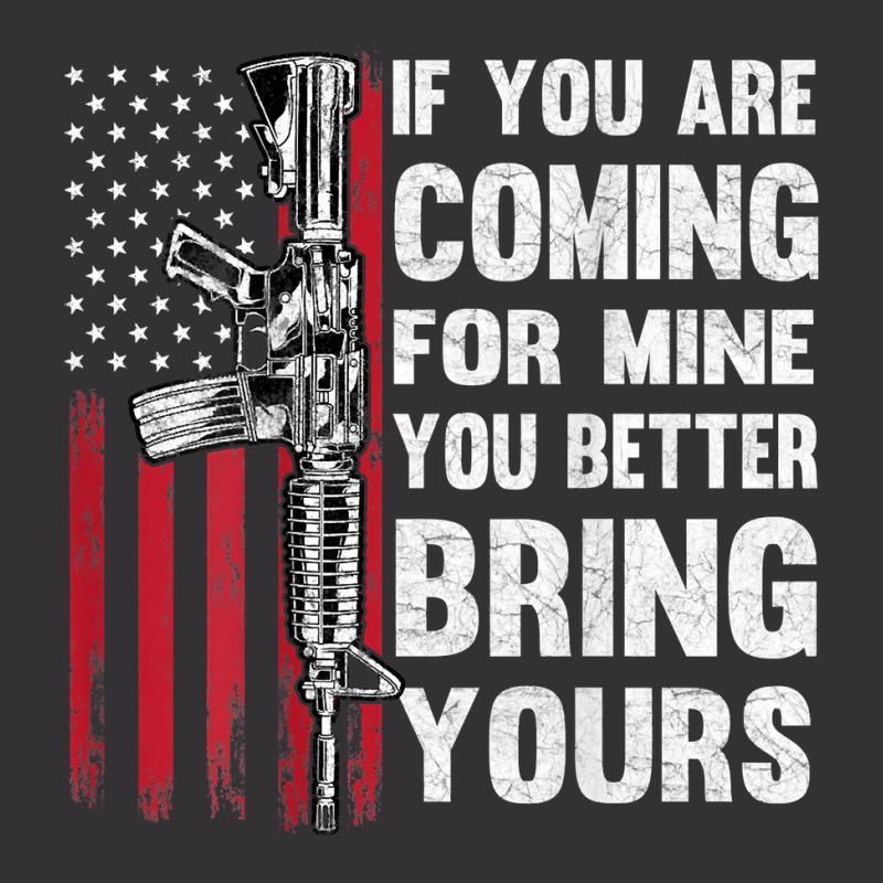 If You're Coming For Mine You Better Bring Yours Ar 15 Gun T Shirt Vintage Hoodie | Artistshot