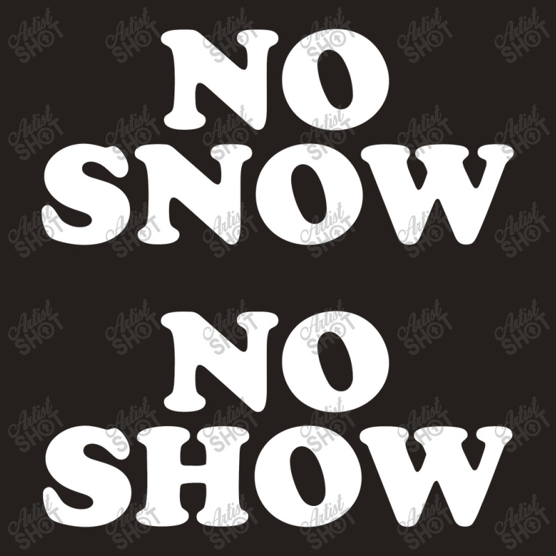 No Snow No Show Worn By Eric Tank Top by ikatancinta | Artistshot