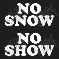 No Snow No Show Worn By Eric Classic T-shirt | Artistshot