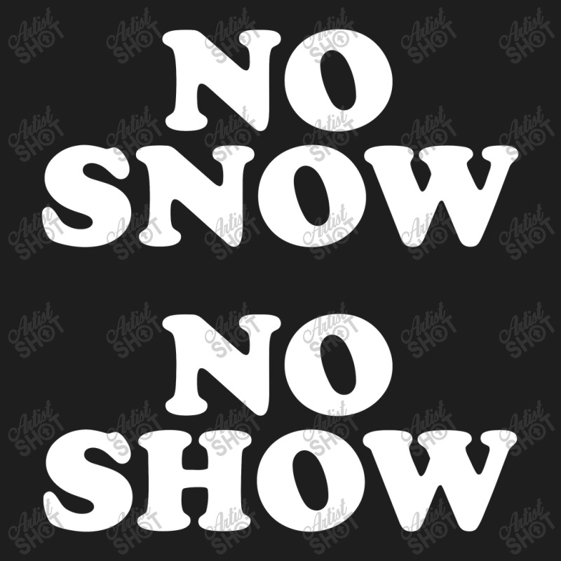 No Snow No Show Worn By Eric Classic T-shirt by ikatancinta | Artistshot