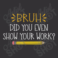 Bruh Did You Even Show Your Work  Funny Math Teacher Vintage Hoodie And Short Set | Artistshot