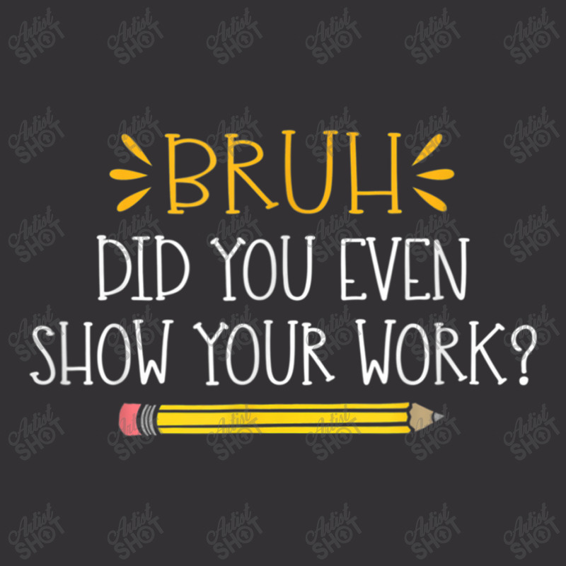 Bruh Did You Even Show Your Work  Funny Math Teacher Vintage Hoodie And Short Set by NathanielDesign | Artistshot