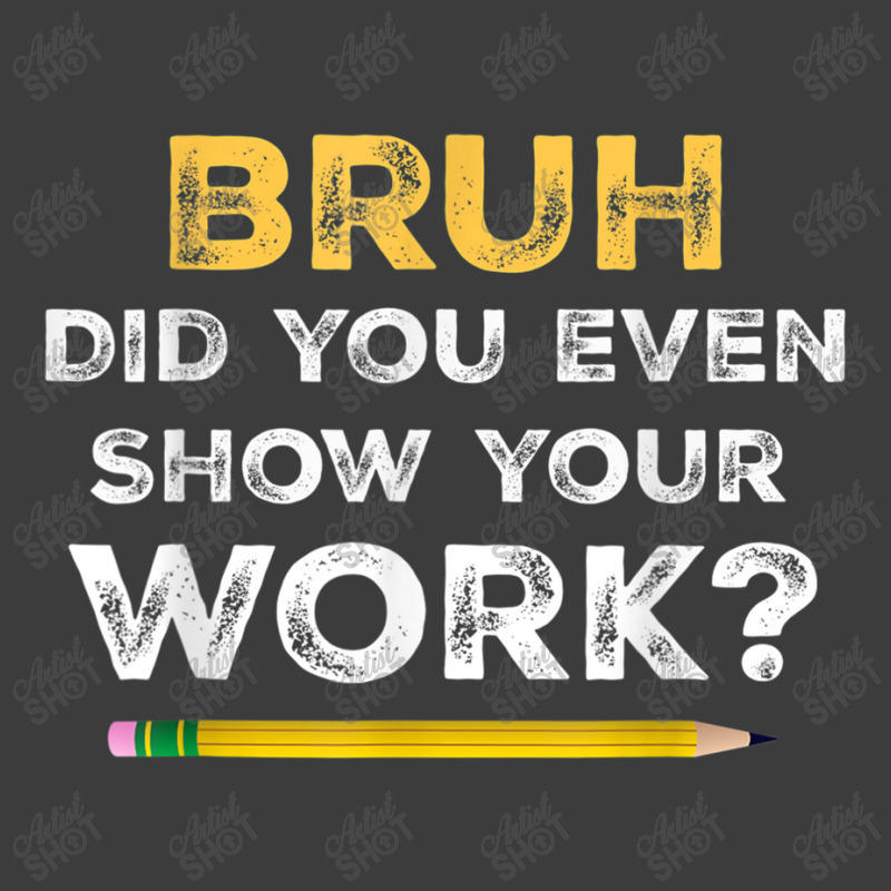 Bruh Did You Even Show Your Work Cool Math Teacher Men's Polo Shirt by NathanielDesign | Artistshot