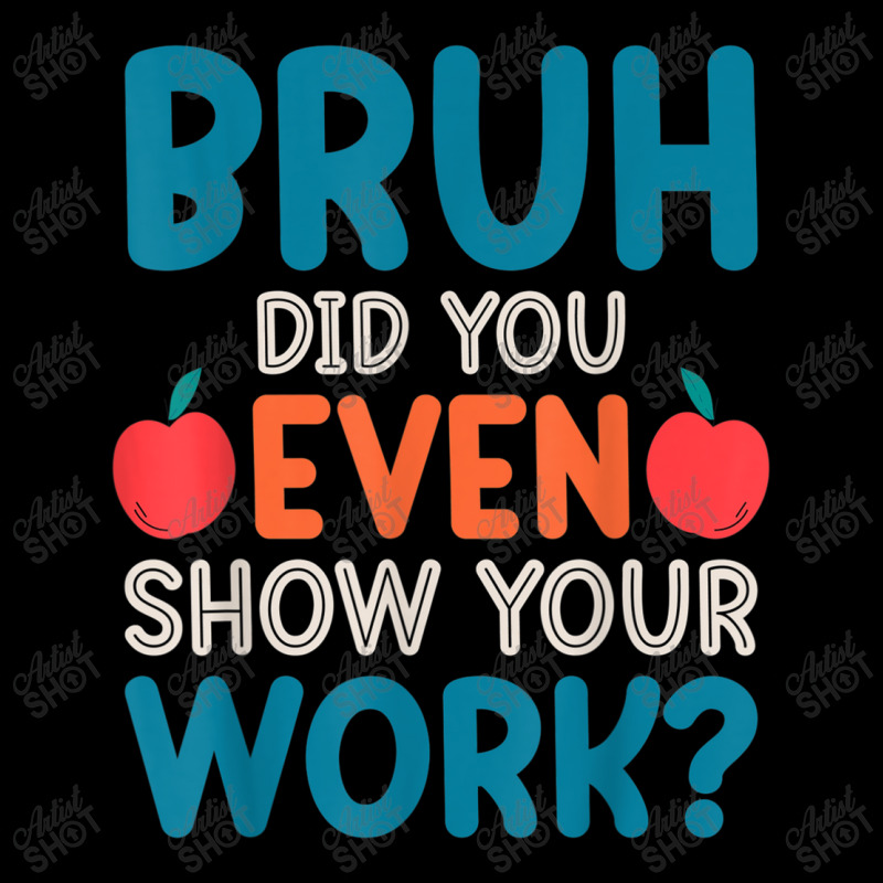 Bruh Did You Even Show Your Work Funny Math Teacher Pocket T-Shirt by NathanielDesign | Artistshot