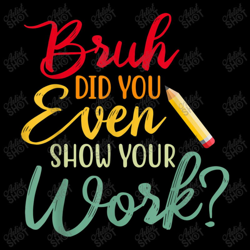 Bruh Did You Even Show Your Work Math Teacher Fleece Short by NathanielDesign | Artistshot