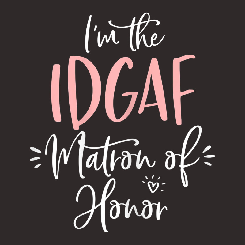 Womens Idgaf Matron Of Honor Group Fun Matching Bachelorette Party T S Racerback Tank by kalerttjay | Artistshot