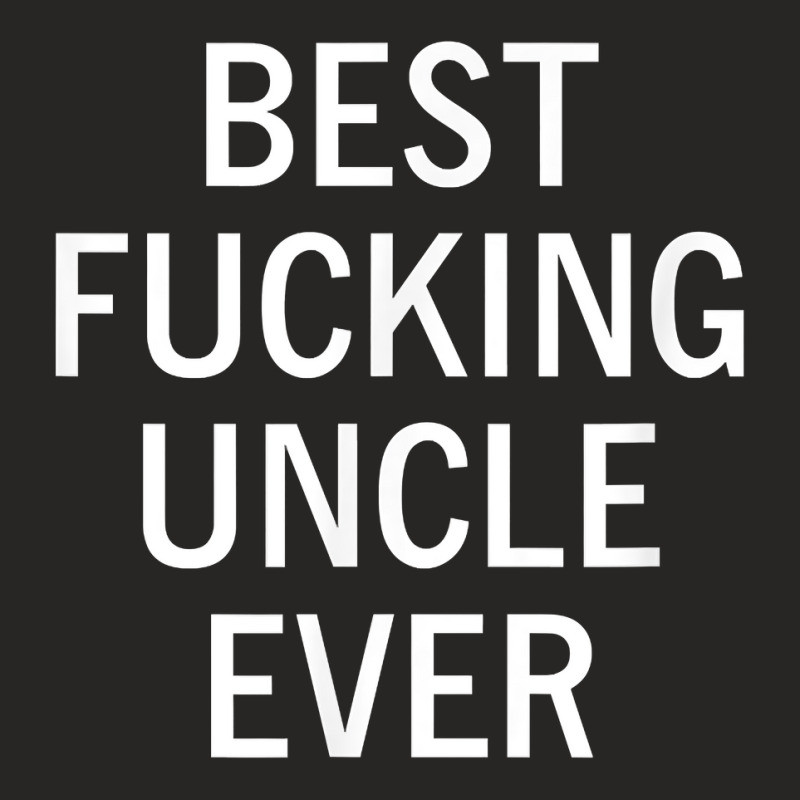 Mens Sarcastic, Best Fucking Uncle Ever, Funny, Joke, Family T Shirt Ladies Fitted T-Shirt by cheesebroughbrensen | Artistshot