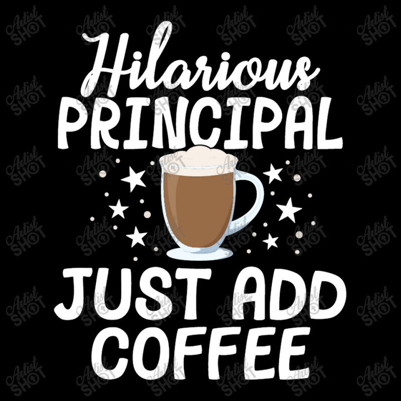 Hilarious Principal Just Add Coffee School Appreciation Unisex Jogger | Artistshot