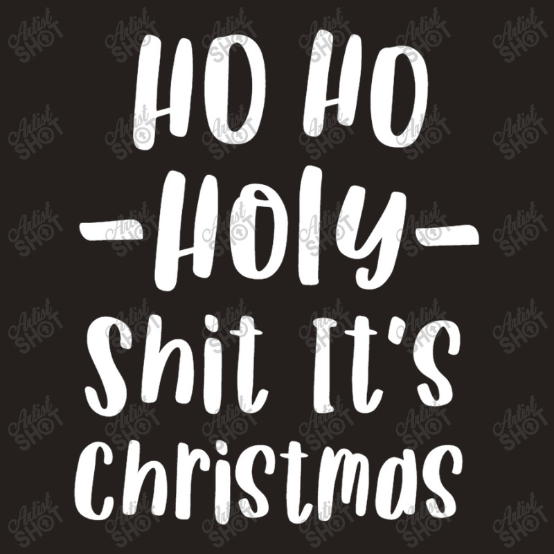 Ho Ho Holy Shit It's Christmas T Shirt Funny Adult Holiday Tank Top | Artistshot