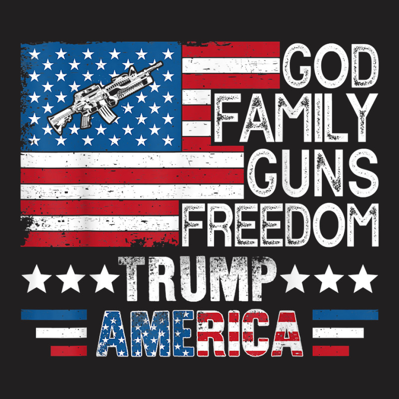 God Family Guns & Freedom Pro Trump 2024 Maga American Flag T Shirt T-shirt | Artistshot