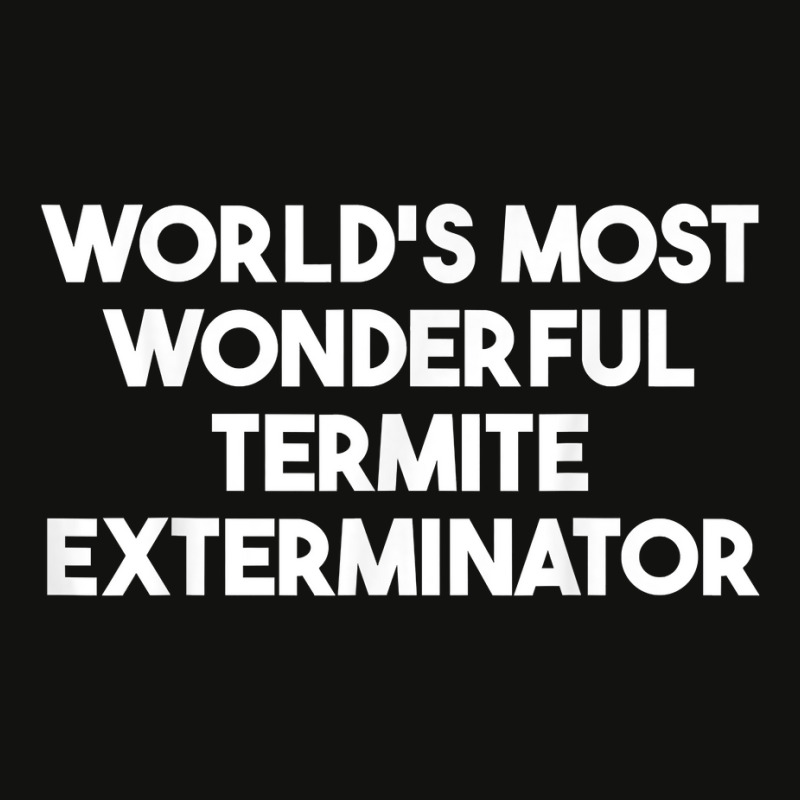 World's Most Wonderful Termite Exterminator T Shirt Scorecard Crop Tee by bendlelobeltzoer | Artistshot