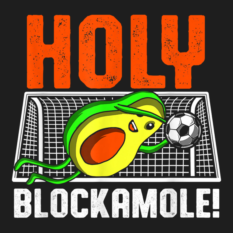 Holy Blockamole Soccer Blocker Funny Avocado Goalie Gift T Shirt Classic T-shirt by ovarddmjipsonmfg | Artistshot