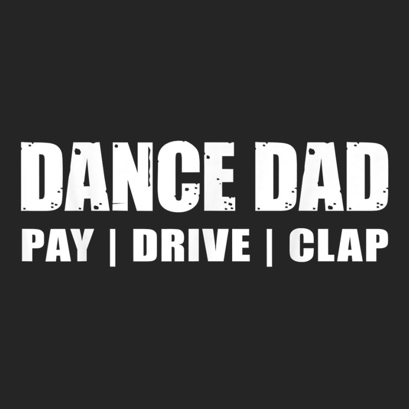 Dance Dad   Dancing Recital Pay Drive Clap Funny Quote T Shirt Unisex Hoodie | Artistshot