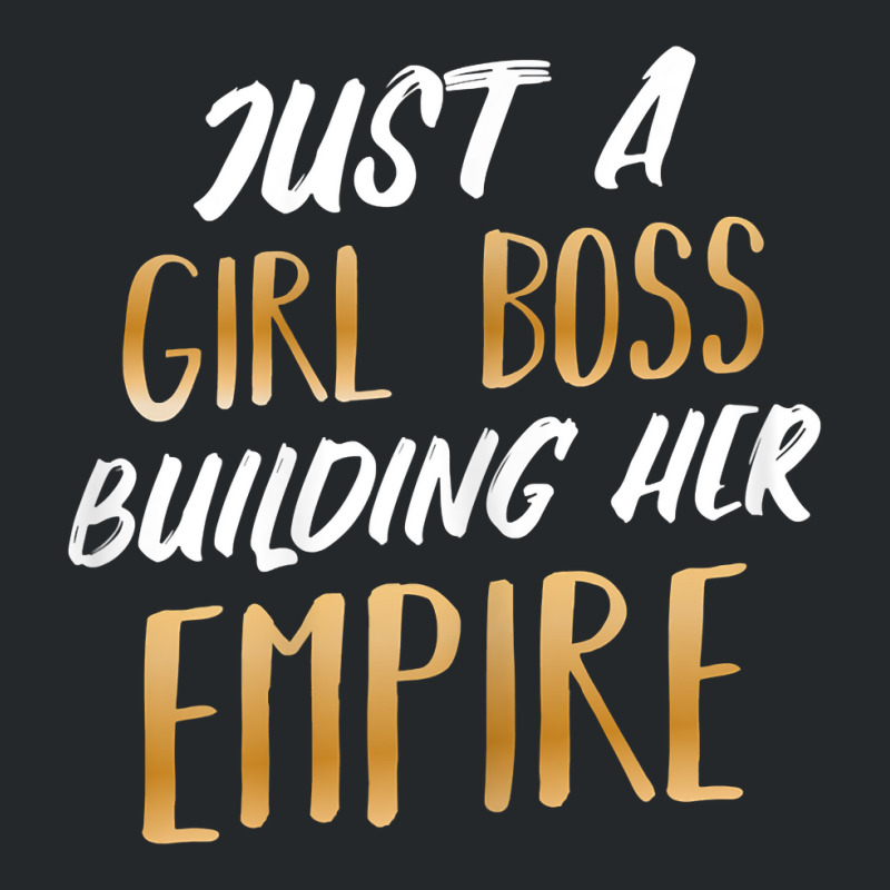 Womens Just A Girl Boss Building Her Empire Ceo Business Founder T Shi Crewneck Sweatshirt | Artistshot