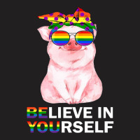 Believe In Yourself Lgbt Gay Trans Pride Month Pig Lover 92 T-shirt | Artistshot