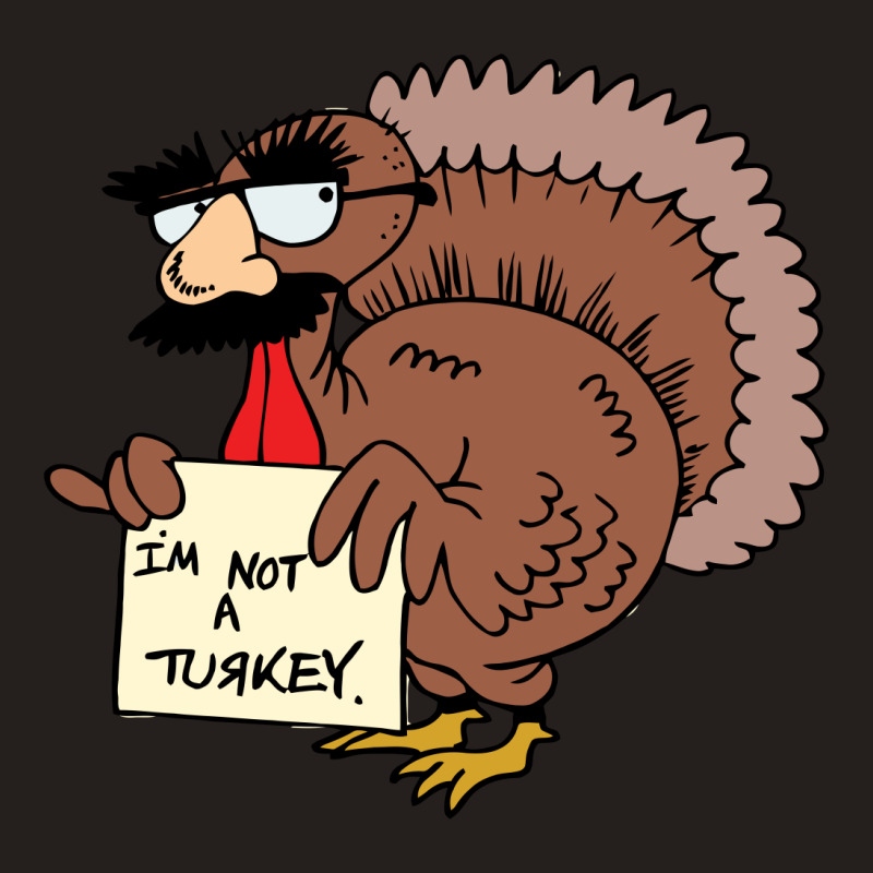 Thanksgiving  I M Not A Turkey (disguised Face Don T Gobble Til You Wo Tank Top | Artistshot
