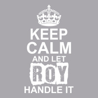 Keep Calm And Let Roy Handle It Youth 3/4 Sleeve | Artistshot