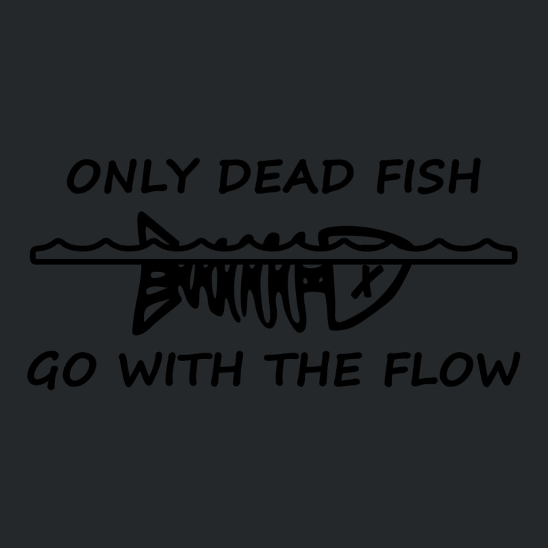 Only Dead Fish Go With The Flow T Shirt Crewneck Sweatshirt | Artistshot