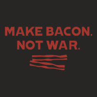 Make Bacon Not War Ladies Fitted T-shirt | Artistshot