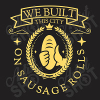 Misheard Song Lyrics Gag Built This City Sausage Food Gift Arts Charac T-shirt | Artistshot