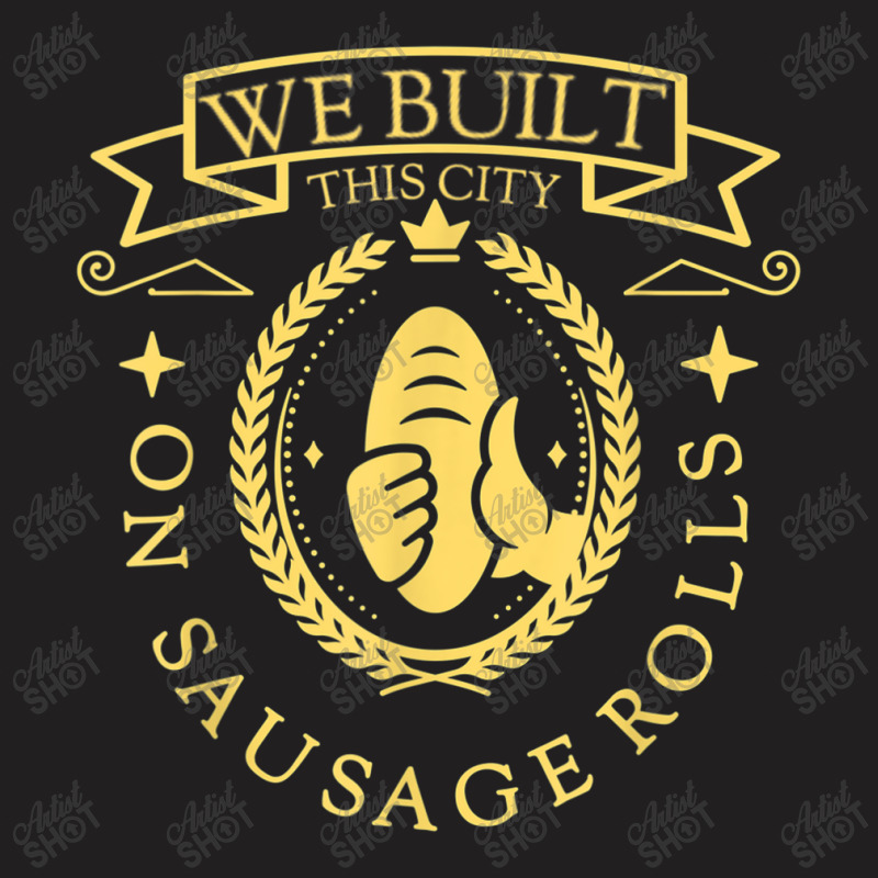 Misheard Song Lyrics Gag Built This City Sausage Food Gift Arts Charac T-shirt | Artistshot