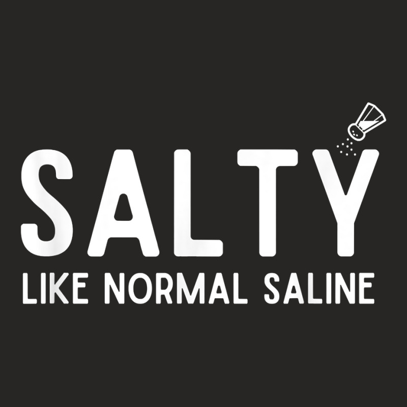 Salty Like Normal Saline, Funny Nurse Life, Nursing Student T Shirt Ladies Fitted T-Shirt by AbidahToenges | Artistshot