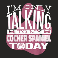 Dog Owner I'm Only Talking To My Cocker Spaniel T Shirt Ladies Fitted T-shirt | Artistshot