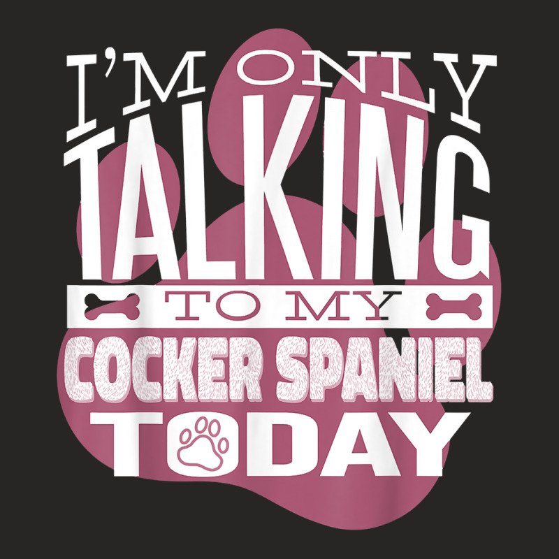 Dog Owner I'm Only Talking To My Cocker Spaniel T Shirt Ladies Fitted T-Shirt by kalerttjay | Artistshot