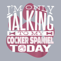 Dog Owner I'm Only Talking To My Cocker Spaniel T Shirt Tank Dress | Artistshot