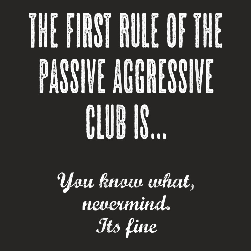 The First Rule Of The Passive Aggressive Club   It's Fine  T Shirt Ladies Fitted T-Shirt by evansjalayia | Artistshot