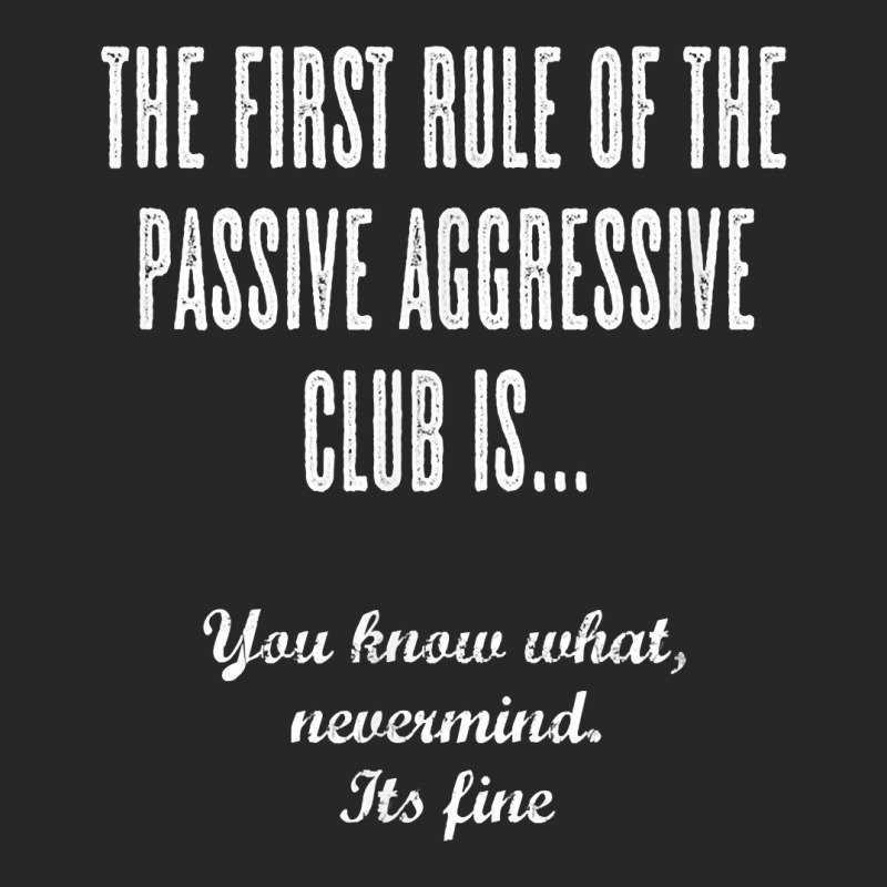 The First Rule Of The Passive Aggressive Club   It's Fine  T Shirt Men's T-shirt Pajama Set by evansjalayia | Artistshot