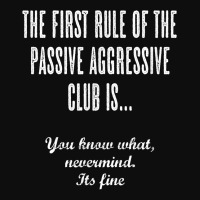 The First Rule Of The Passive Aggressive Club   It's Fine  T Shirt Crop Top | Artistshot