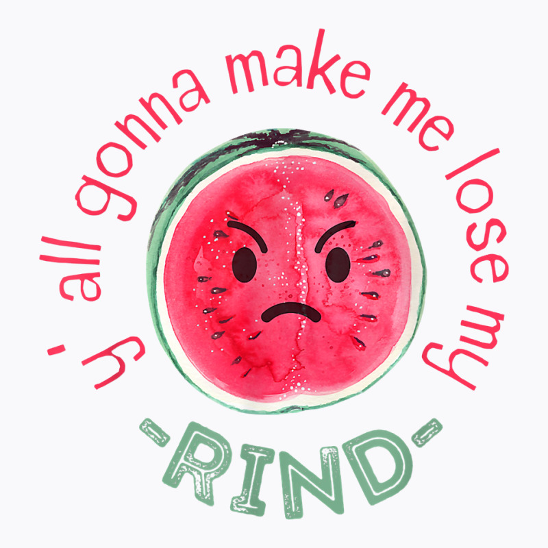 Y' All Gonna Make Me Lose My Rind T Shirt T-shirt | Artistshot