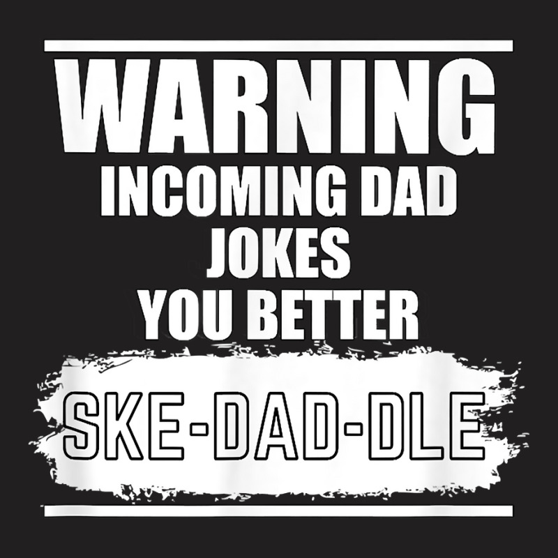 You Better Skedaddle Vintage Warning Funny Dad Jokes T Shirt T-shirt | Artistshot