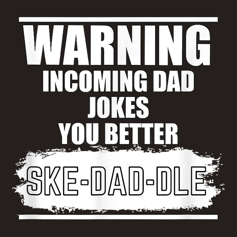 You Better Skedaddle Vintage Warning Funny Dad Jokes T Shirt Tank Top | Artistshot