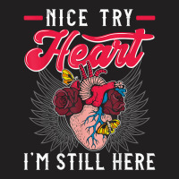 Nice Try Heat I'm Still Here Funny Heart Attack Survivor T Shirt T-shirt | Artistshot