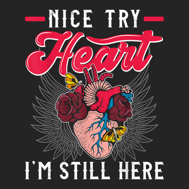 Nice Try Heat I'm Still Here Funny Heart Attack Survivor T Shirt 3/4 Sleeve Shirt | Artistshot