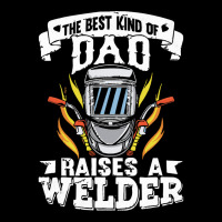 Welder Dad Gift T  Shirt The Best Kind Of Dad Raises A Welder T  Shirt Adjustable Cap | Artistshot