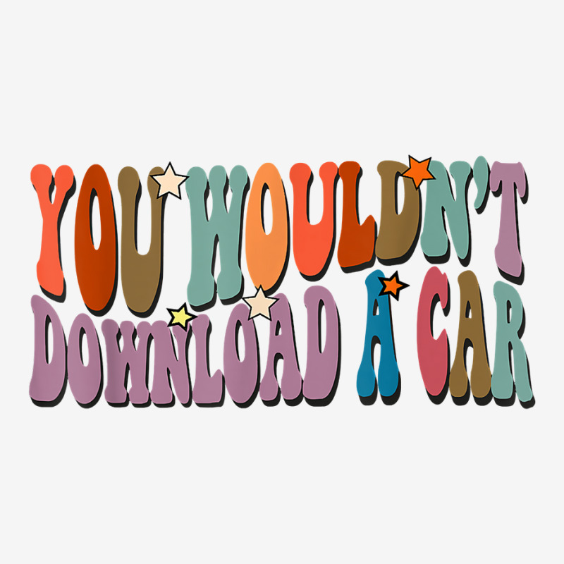 You Wouldn't Download A Car A Funny Meme T Shirt Full Set Car Mats By 