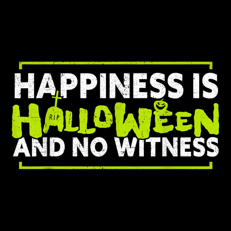 Happiness Is Halloween And No Witnessfunny Halloween 124 Pocket T-shirt | Artistshot