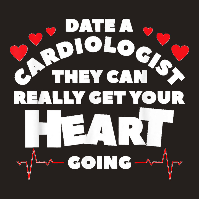 Date A Cardiologist They Can Really Get Your Heart Going Tank Top by EaglesonBonnie | Artistshot