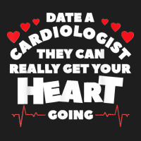 Date A Cardiologist They Can Really Get Your Heart Going Classic T-shirt | Artistshot