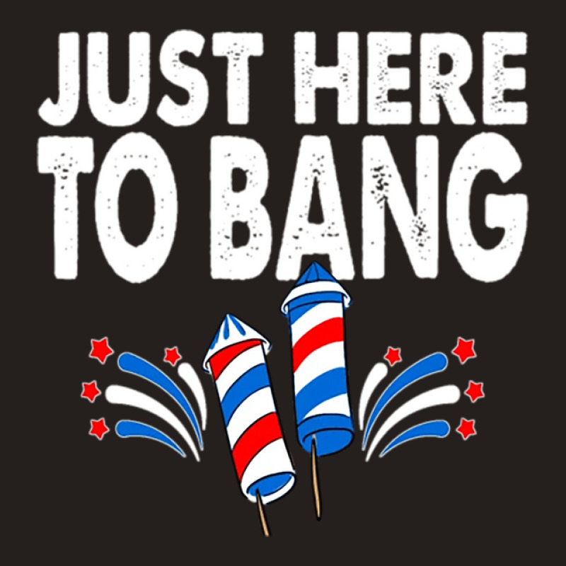 Just Here To Bang 4th Of July Fireworks Tank Top by micjegreray | Artistshot