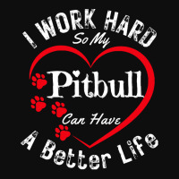 My Dog Can Have A Better Life T  Shirt I Work Hard So My Pitbull Can H Crop Top | Artistshot