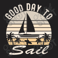 Good Day For Sail Tshirt T-shirt | Artistshot