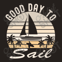 Good Day For Sail Tshirt Tank Top | Artistshot